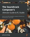 Music for Film and Game Soundtracks with FL Studio