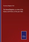 The Annual Register, or a view of the History and Politics of the year 1862