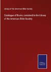 Catalogue of Books contained in the Library of the American Bible Society