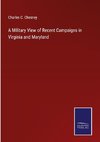 A Military View of Recent Campaigns in Virginia and Maryland
