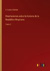 Disertaciones sobre la historia de la República Megicana