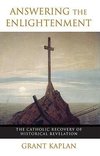 Answering the Enlightenment The Catholic Recovery of Historical Revelation