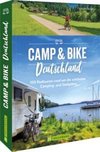 Camp & Bike Deutschland 100  Radtouren rund um die schönsten Camping- und Stellplätze