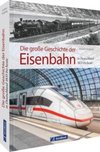 Die große Geschichte der Eisenbahn in Deutschland