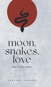 Moon, Snakes, and Love other poems
