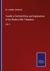 Travels in Central Africa, and Explorations of the Western Nile Tributaries