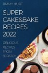 SUPER CAKE&BAKE RECIPES 2022