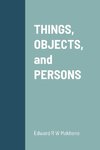 THINGS, OBJECTS, and PERSONS