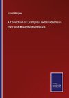 A Collection of Examples and Problems in Pure and Mixed Mathematics