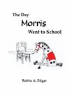 The Day Morris Went to School