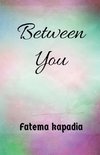 Between you.