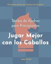 Táctica de Ajedrez para Principiantes, Jugar Mejor con los Caballos