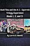 Aunt Tina and the A.I. Squirrels Trilogy Experience (Books 1, 2 and 3)