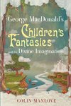 George MacDonald's Children's Fantasies and the Divine Imagination