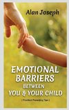 EMOTIONAL BARRIERS BETWEEN YOU & YOUR CHILD