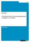 Ein Bild pro Film. Die kinematographische Fotografie von Jeff Wall