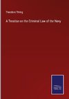 A Treatise on the Criminal Law of the Navy