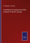 A new Method of Learning to Read, Write and Speak the Spanish Language