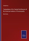 Transactions of the Twenty-First Session of the American Institute of Homoeopathy