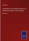 Transactions of the Twenty-First Session of the American Institute of Homoeopathy