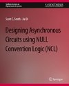 Designing Asynchronous Circuits using NULL Convention Logic (NCL)