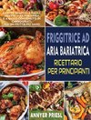 Friggitrice Ad Aria Bariatrica Ricettario Per Principianti