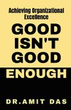 GOOD IS NOT GOOD ENOUGH