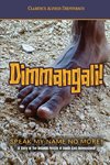 Dimmangali; Speak My Name No More