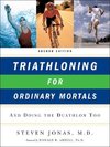 Jonas, S: Triathloning for Ordinary Mortals - And Doing the