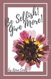 Be Selfish! Give More!