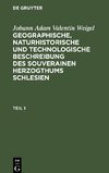 Geographische, naturhistorische und technologische Beschreibung des souverainen Herzogthums Schlesien, Teil 1, Geographische, naturhistorische und technologische Beschreibung des souverainen Herzogthums Schlesien Teil 1