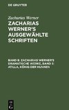 Zacharias Werner¿s ausgewählte Schriften, Band 8, Zacharias Werner¿s dramatische Werke, Band 5: Atilla, König der Hunnen