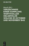 Verzeichniss einer Sammlung werthvoller Oelgemälde welche im October und November 1842