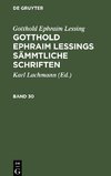 Gotthold Ephraim Lessing: Gotthold Ephraim Lessings Sämmtliche Schriften. Band 30