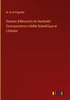 Oeuvres d'Alexandre de Humboldt - Correspondence inédite Scientifique et Littéraire