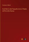 Studi Storici sulla Tipografia intorno l'Origine dell'Arte della Stampa