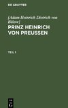 [Adam Heinrich Dietrich von Bülow]: Prinz Heinrich von Preussen. Teil 1