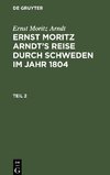 Ernst Moritz Arndt: Ernst Moritz Arndt's Reise durch Schweden im Jahr 1804. Teil 2