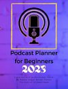 Podcast Planner For Beginners 2023