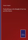 Practical Essay on the Strength of Cast Iron and Other Metals