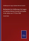 Briefwechsel des Großherzogs Carl August von Sachsen-Weimar-Eisenach mit Goethe in den Jahren von 1775 bis 1828