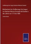 Briefwechsel des Großherzogs Carl August von Sachsen-Weimar-Eisenach mit Goethe in den Jahren von 1775 bis 1828
