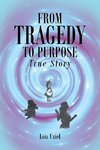 From Tragedy to Purpose True Story
