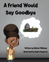A Friend Would Say Goodbye
