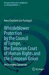 Whistleblower Protection by the Council of Europe, the European Court of Human Rights and the European Union