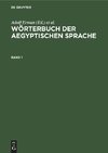 Wörterbuch der aegyptischen Sprache. Band 1