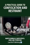 A Practical Guide to Confiscation and Restraint
