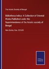 Bibliotheca Indica: A Collection of Oriental Works Published under the Superintendence of the Asiatic society of Bengal