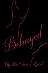 BETRAYED BY THE ONE I LOVE