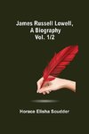 James Russell Lowell, A Biography; vol. 1/2